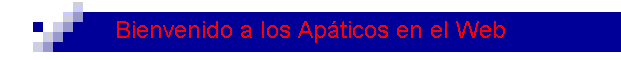 Bienvenido a los Ap�ticos en el Web
